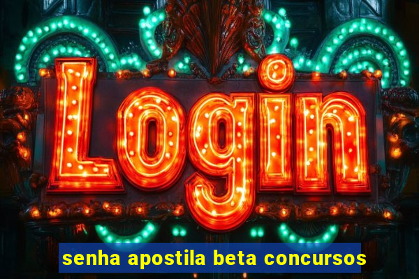 senha apostila beta concursos